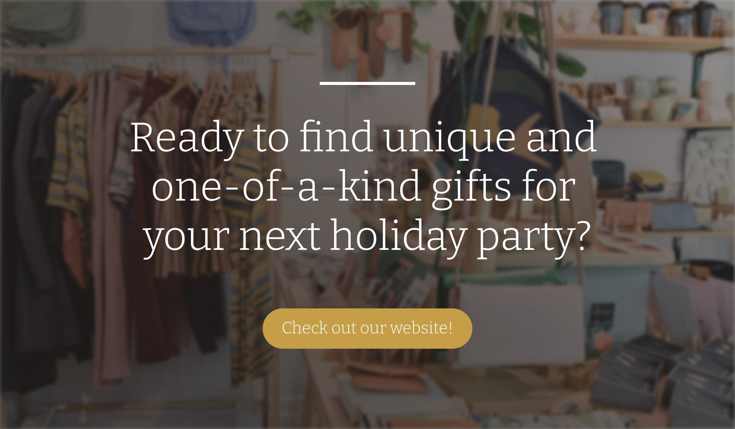 Ready to find unique and one-of-a-kind gifts for your next holiday party? Check out our website!